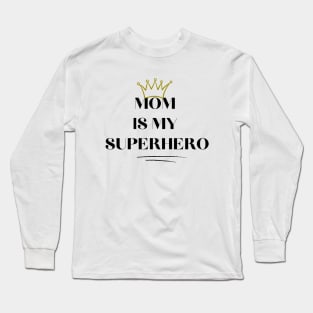 MOM IS MY SUPERHERO Long Sleeve T-Shirt